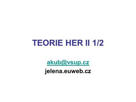TEORIE HER II 1/2 jelena.euweb.cz. TEORIE HER I I/II.