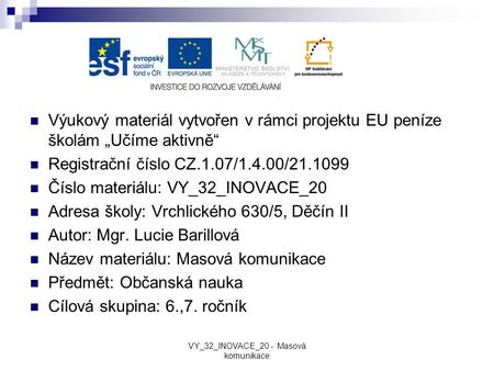 Výukový materiál vytvořen v rámci projektu EU peníze školám „Učíme aktivně“ Registrační číslo CZ.1.07/1.4.00/21.1099 Číslo materiálu: VY_32_INOVACE_20.