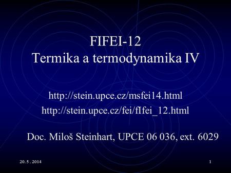 20. 5. 20141 FIFEI-12 Termika a termodynamika IV   Doc. Miloš Steinhart, UPCE 06.