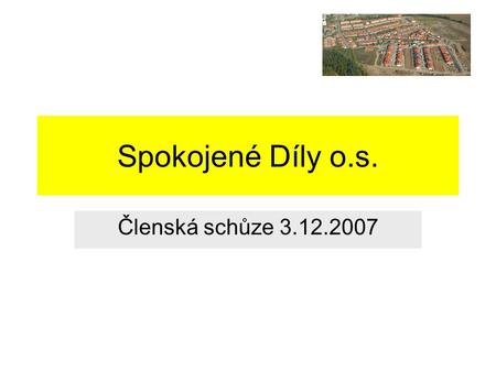 Spokojené Díly o.s. Členská schůze 3.12.2007.