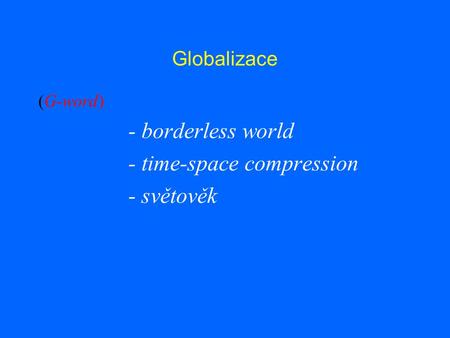 - time-space compression - světověk