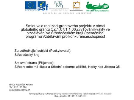Smlouva o realizaci grantového projektu v rámci globálního grantu CZ.1.07/1.1.06 Zvyšování kvality ve vzdělávání ve Středočeském kraji Operačního programu.
