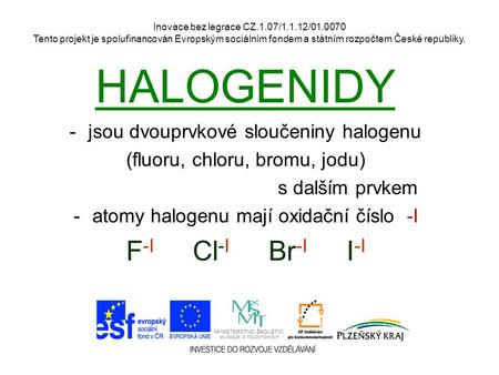 HALOGENIDY F-I Cl-I Br-I I-I jsou dvouprvkové sloučeniny halogenu