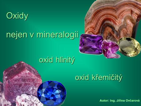 Oxidy nejen v mineralogii oxid hlinitý oxid křemičitý