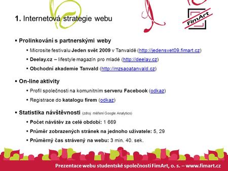 Prezentace webu studentské společnosti FimArt, o. s. – www.fimart.cz 1. Internetová strategie webu  Prolinkování s partnerskými weby  Microsite festivalu.