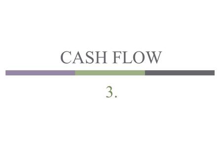 CASH FLOW 3..
