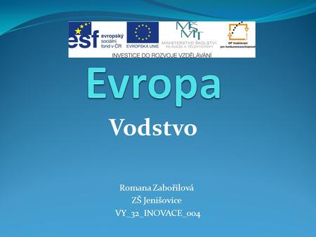 Evropa Vodstvo Romana Zabořilová ZŠ Jenišovice VY_32_INOVACE_004.