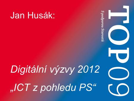 Jan Husák: Digitální výzvy 2012 „ICT z pohledu PS“