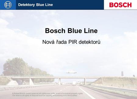 Detektory Blue Line © Robert Bosch GmbH reserves all rights even in the event of industrial property rights. We reserve all rights of disposal such as.