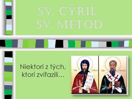 Sv. CYRIL sv. METOD Niektorí z tých, ktorí zvíťazili…