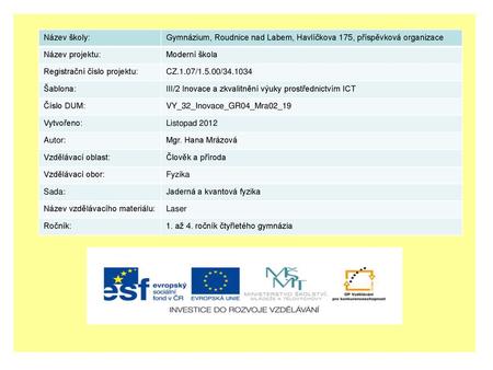 Název školy: Gymnázium, Roudnice nad Labem, Havlíčkova 175, příspěvková organizace Název projektu: Moderní škola Registrační číslo projektu: CZ.1.07/1.5.00/34.1034.