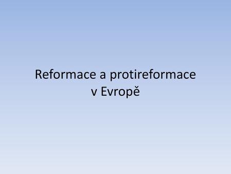 Reformace a protireformace v Evropě