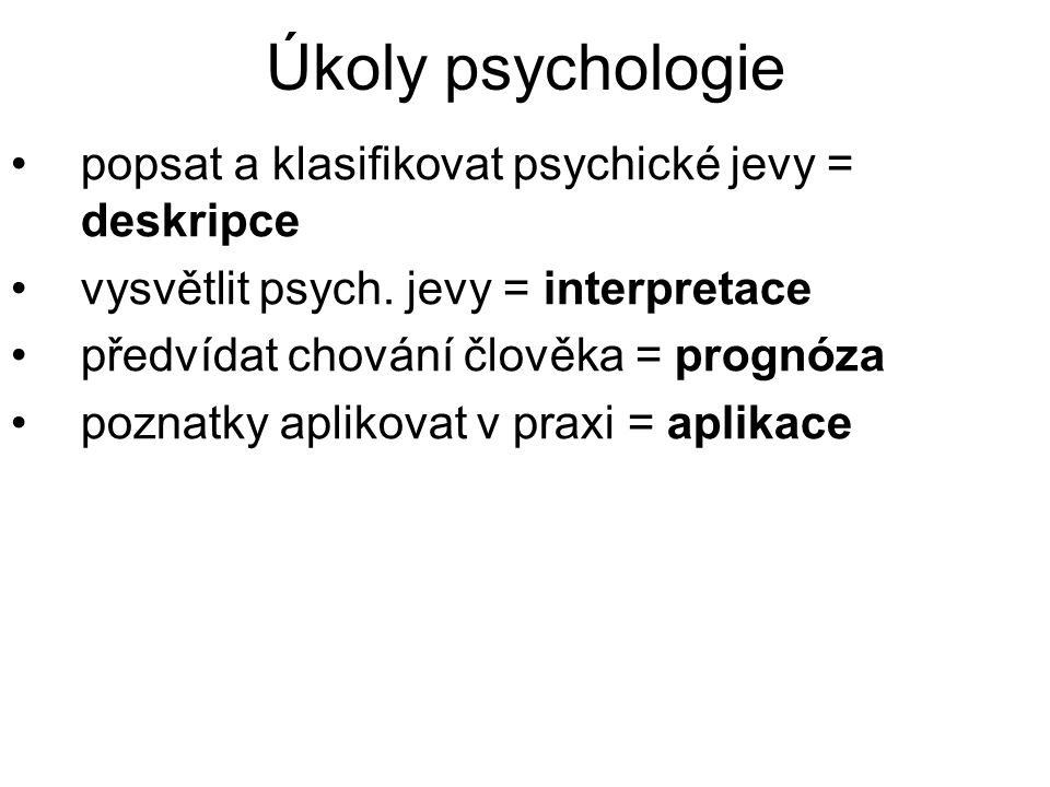 Úkoly psychologie popsat a klasifikovat psychické jevy = deskripce
