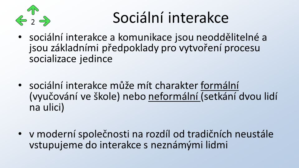 Sociální interakce 2. sociální interakce a komunikace jsou neoddělitelné a jsou základními předpoklady pro vytvoření procesu socializace jedince.
