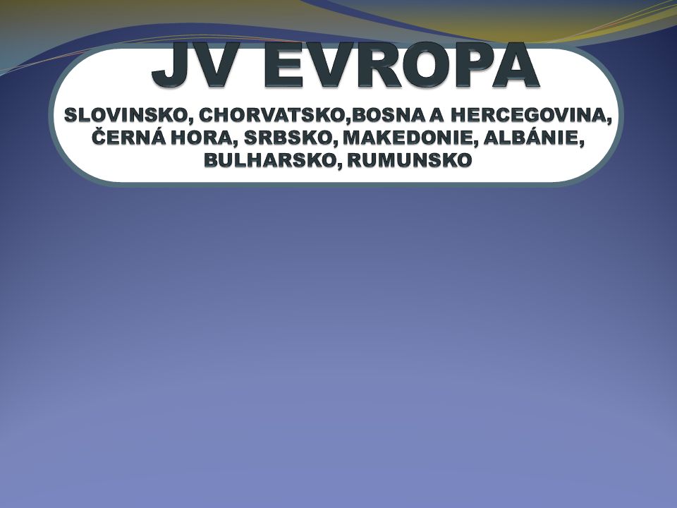 JV EVROPA SLOVINSKO, CHORVATSKO,BOSNA A HERCEGOVINA, ČERNÁ HORA, SRBSKO, MAKEDONIE, ALBÁNIE, BULHARSKO, RUMUNSKO