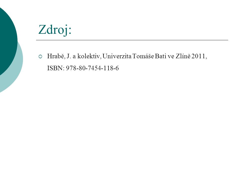 Zdroj: Hrabě, J. a kolektiv, Univerzita Tomáše Bati ve Zlíně 2011, ISBN: