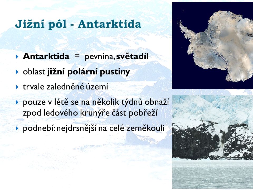 Jižní pól - Antarktida Antarktida = pevnina, světadíl