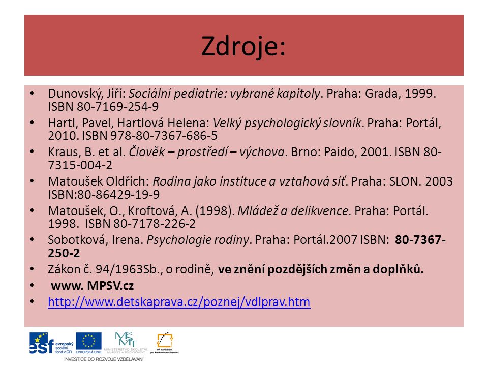 Zdroje: Dunovský, Jiří: Sociální pediatrie: vybrané kapitoly. Praha: Grada, ISBN