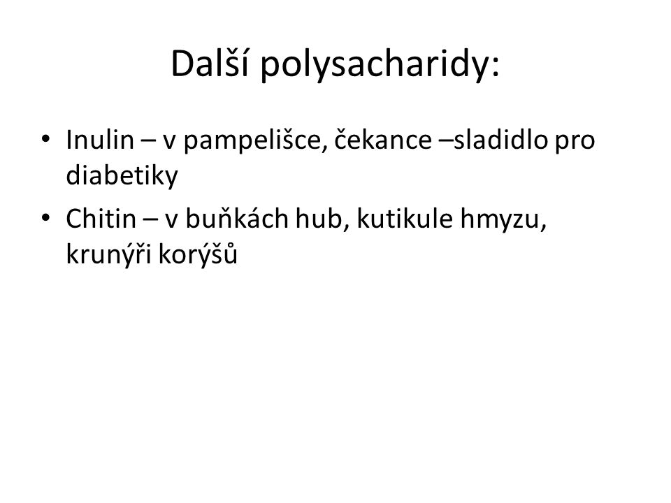 Další polysacharidy: Inulin – v pampelišce, čekance –sladidlo pro diabetiky.