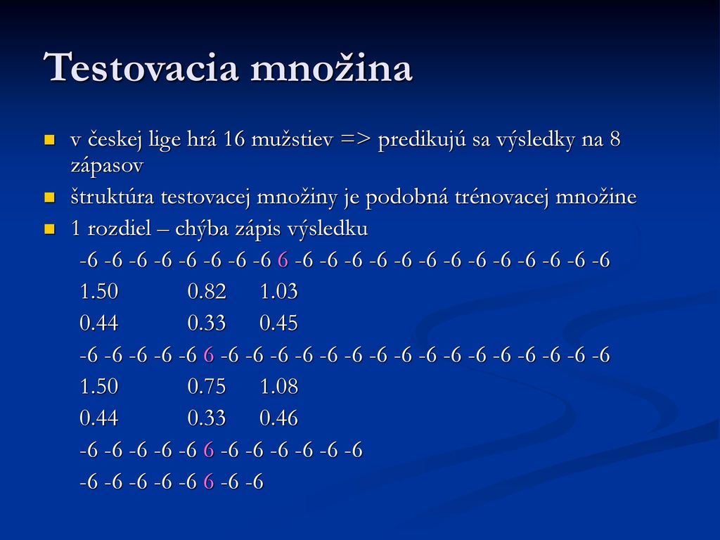 Testovacia množina v českej lige hrá 16 mužstiev => predikujú sa výsledky na 8 zápasov. štruktúra testovacej množiny je podobná trénovacej množine.