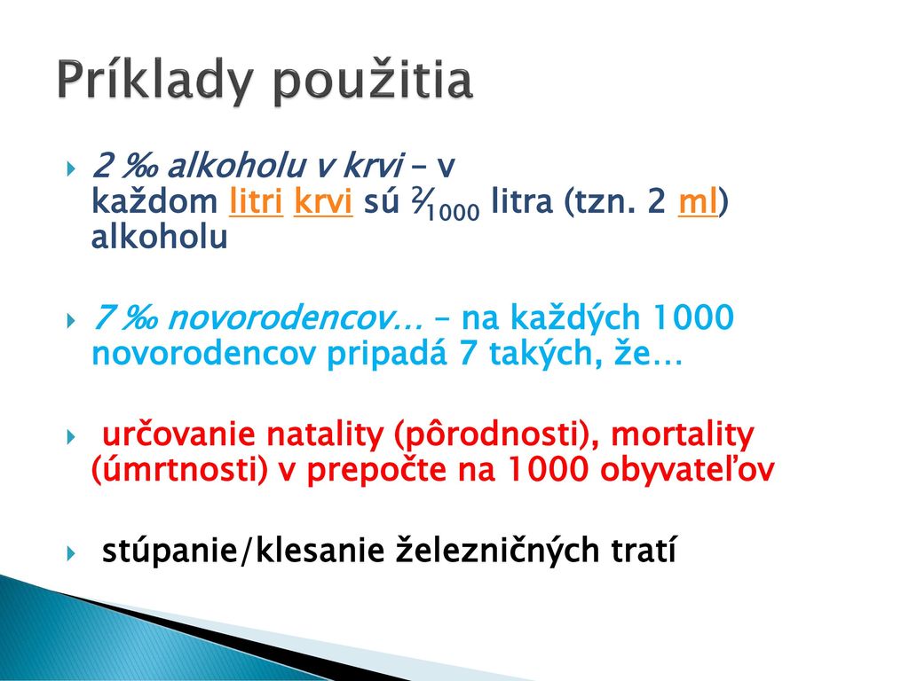 Príklady použitia 2 ‰ alkoholu v krvi – v každom litri krvi sú 2⁄1000 litra (tzn. 2 ml) alkoholu.