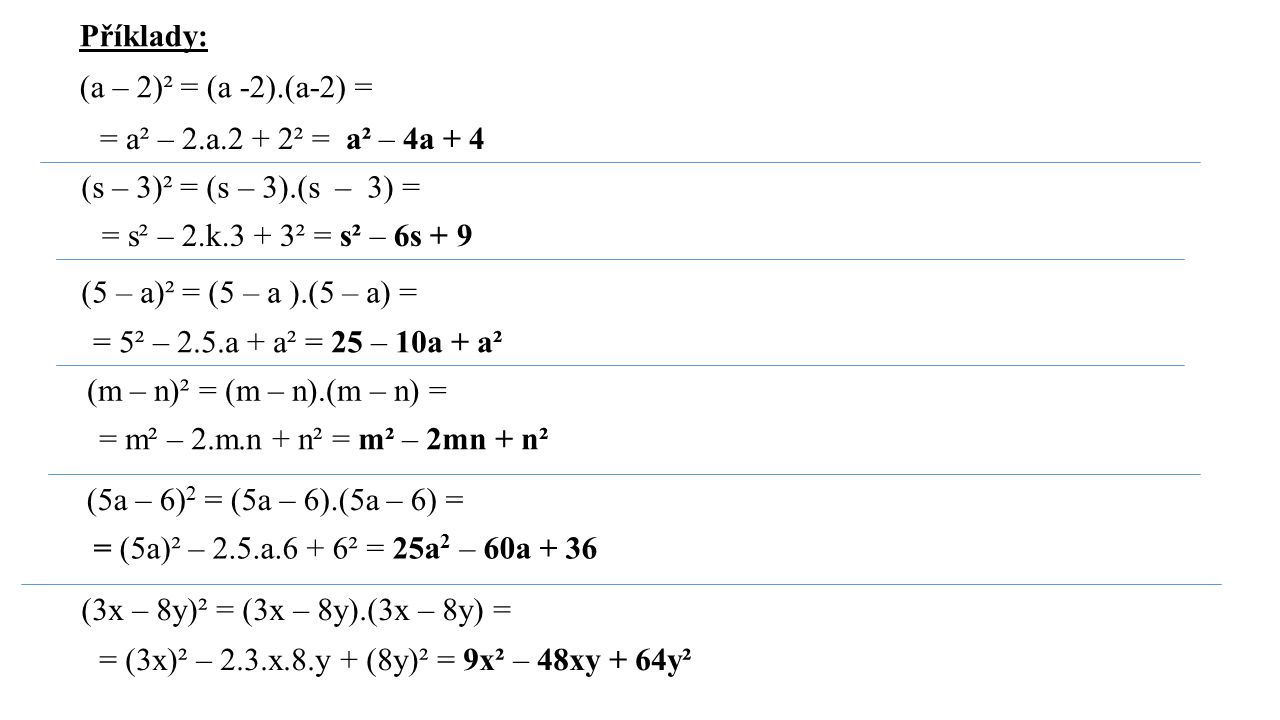 Příklady: (a – 2)² = (a -2).(a-2) = = a² – 2.a.2 + 2² = a² – 4a + 4. (s – 3)² = (s – 3).(s – 3) =