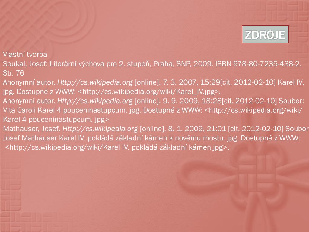 ZDROJE Vlastní tvorba. Soukal, Josef: Literární výchova pro 2. stupeň, Praha, SNP, ISBN