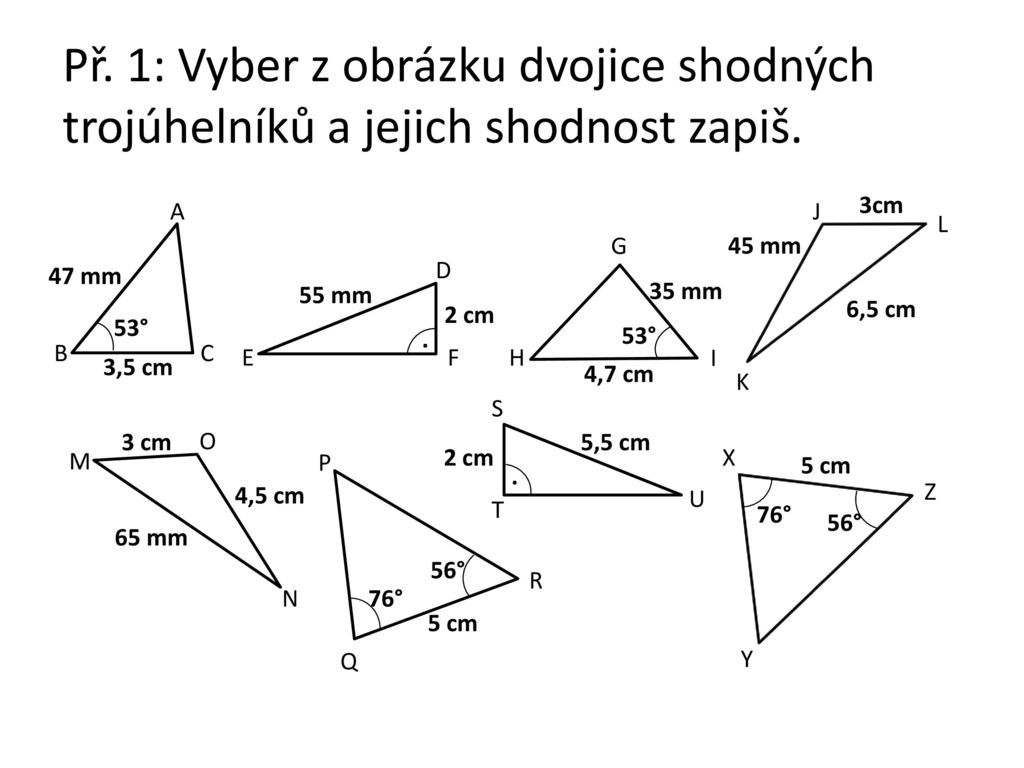 Př. 1: Vyber z obrázku dvojice shodných trojúhelníků a jejich shodnost zapiš.