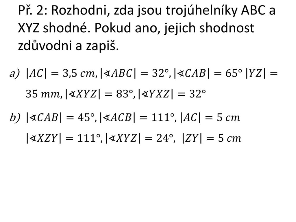 Př. 2: Rozhodni, zda jsou trojúhelníky ABC a XYZ shodné