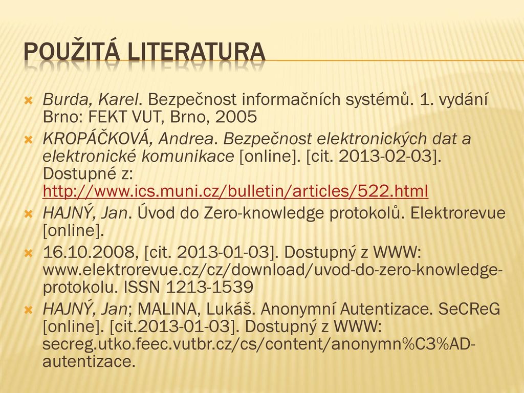 Použitá literatura Burda, Karel. Bezpečnost informačních systémů. 1. vydání Brno: FEKT VUT, Brno,