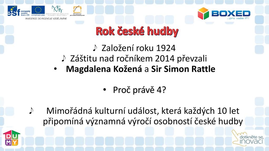Rok české hudby Založení roku 1924 Záštitu nad ročníkem 2014 převzali