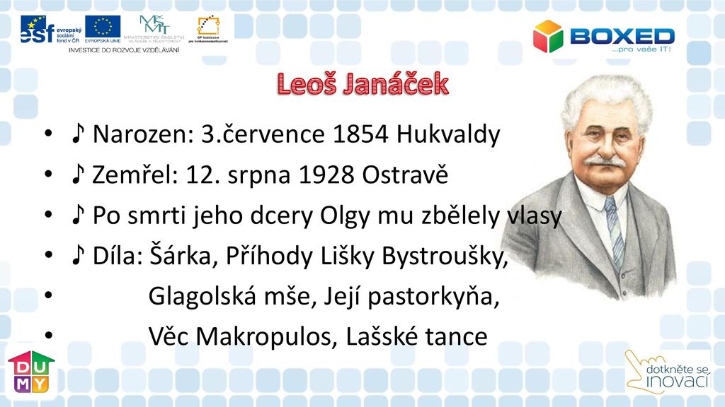Leoš Janáček ♪ Narozen: 3.července 1854 Hukvaldy