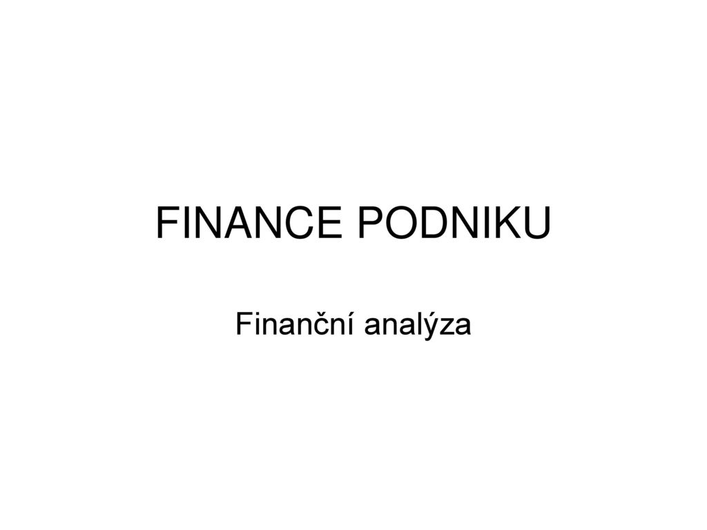 FINANCE PODNIKU Finanční analýza