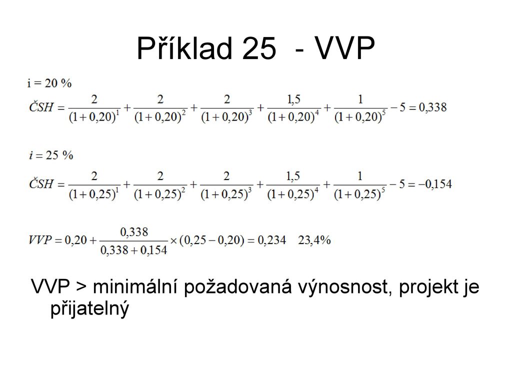 Příklad 25 - VVP VVP > minimální požadovaná výnosnost, projekt je přijatelný