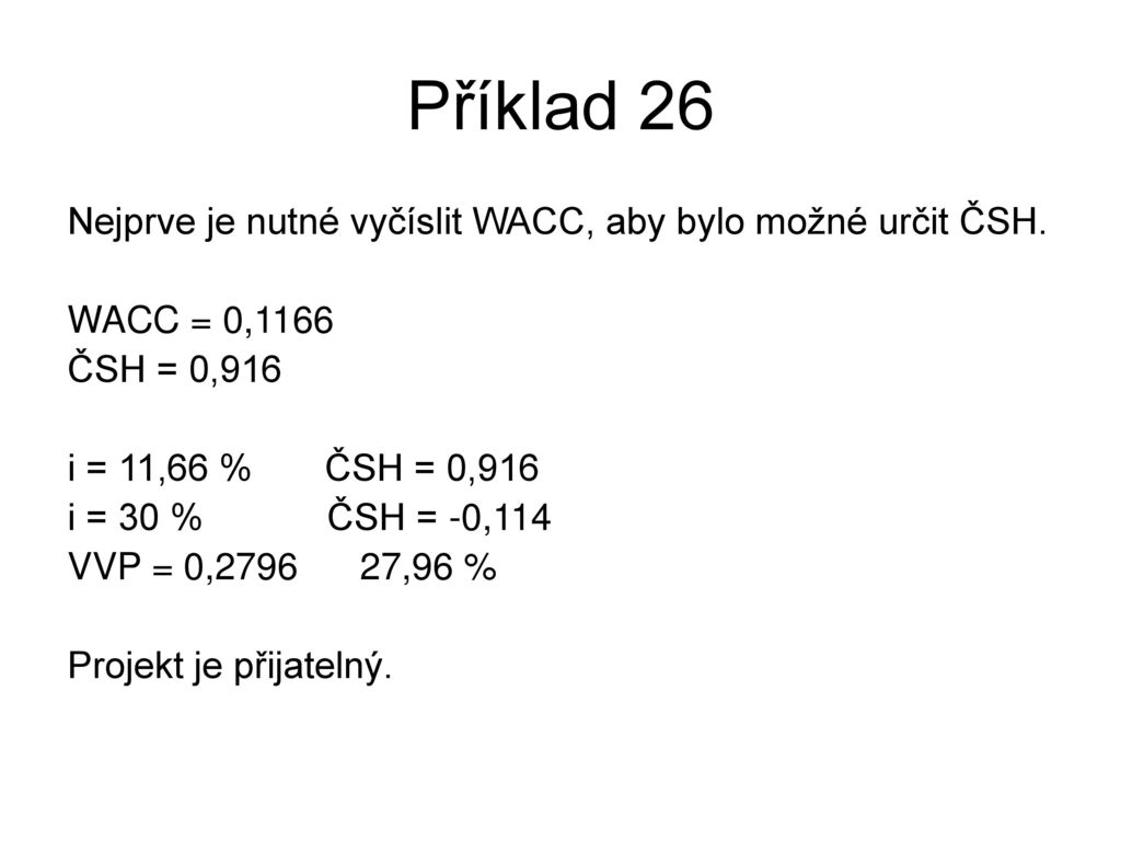 Příklad 26 Nejprve je nutné vyčíslit WACC, aby bylo možné určit ČSH.