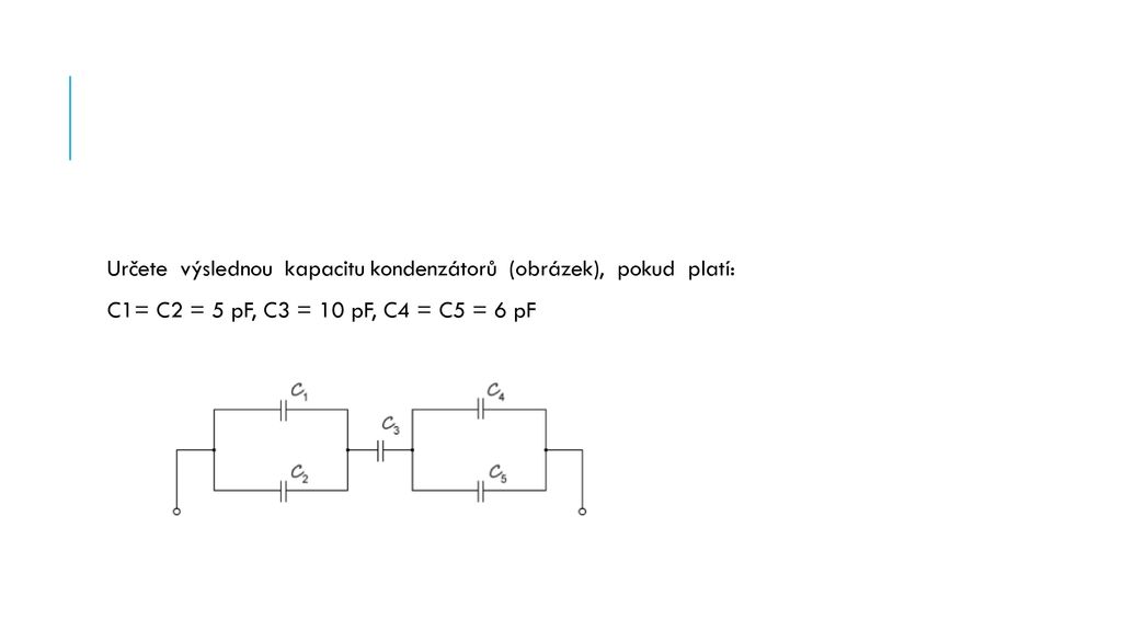 Určete výslednou kapacitu kondenzátorů (obrázek), pokud platí: