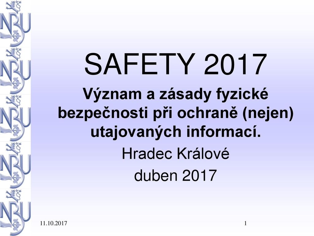 SAFETY 2017 Význam a zásady fyzické bezpečnosti při ochraně (nejen) utajovaných informací. Hradec Králové.