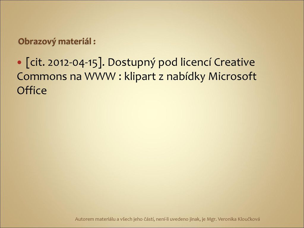 Obrazový materiál : [cit ]. Dostupný pod licencí Creative Commons na WWW : klipart z nabídky Microsoft Office.