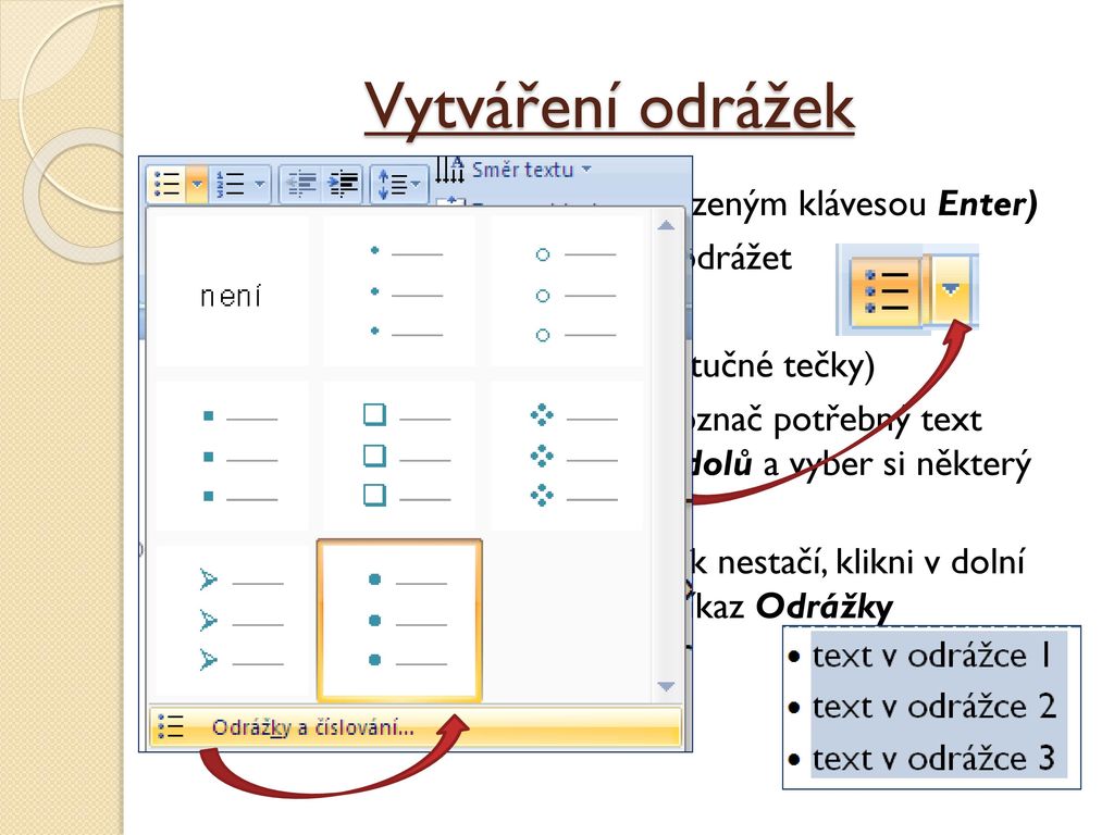 Vytváření odrážek nejdříve napiš do řádků text (odsazeným klávesou Enter) označ do bloku text, který chceš odrážet.