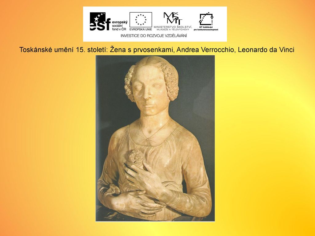 Toskánské umění 15. století: Žena s prvosenkami, Andrea Verrocchio, Leonardo da Vinci
