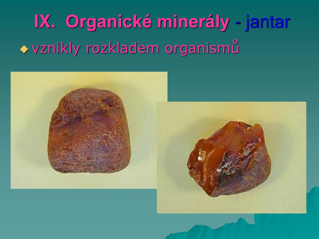 IX. Organické minerály - jantar