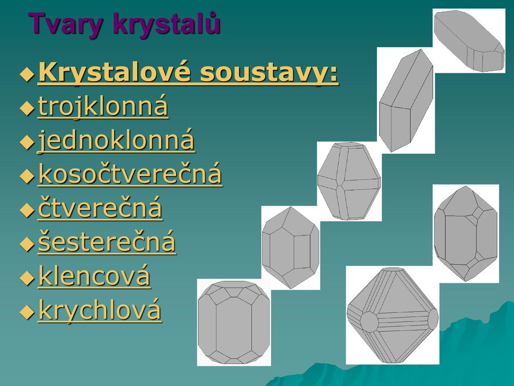 Tvary krystalů Krystalové soustavy: trojklonná jednoklonná