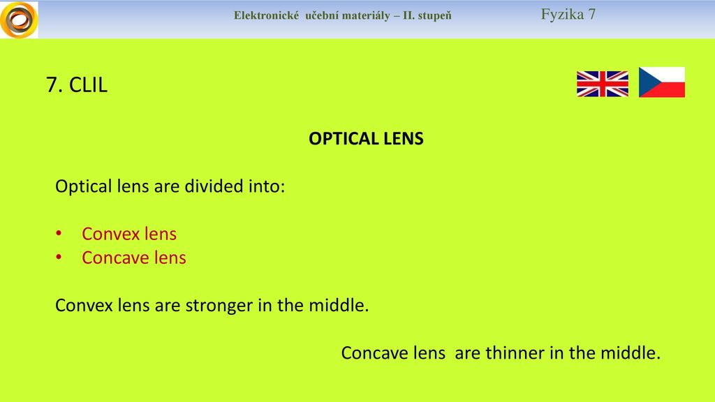 7. CLIL OPTICAL LENS Optical lens are divided into: Convex lens