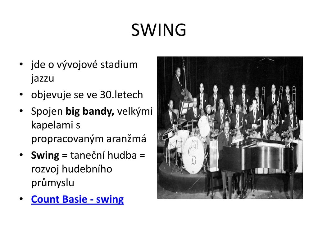SWING jde o vývojové stadium jazzu objevuje se ve 30.letech