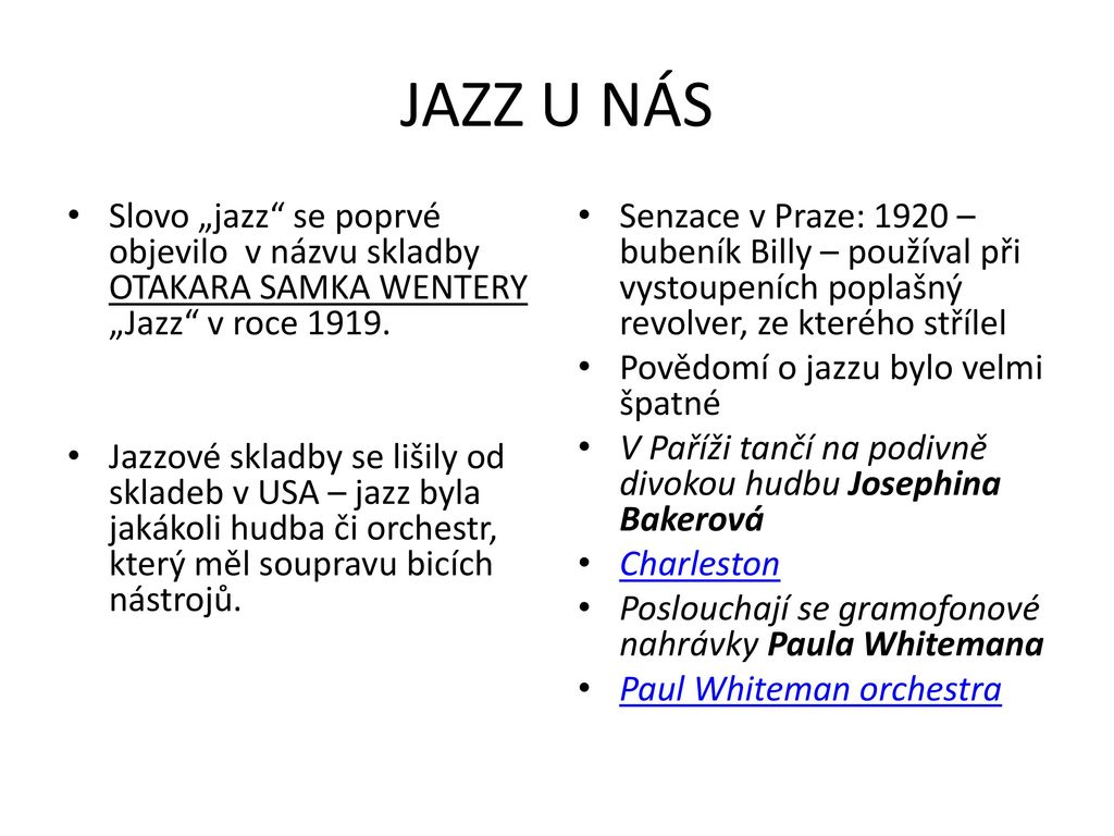 JAZZ U NÁS Slovo „jazz se poprvé objevilo v názvu skladby OTAKARA SAMKA WENTERY „Jazz v roce
