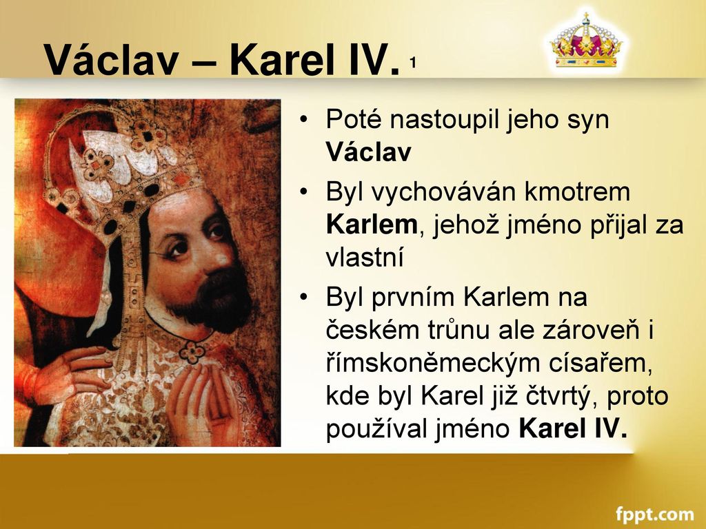 Václav – Karel IV. 1 Poté nastoupil jeho syn Václav