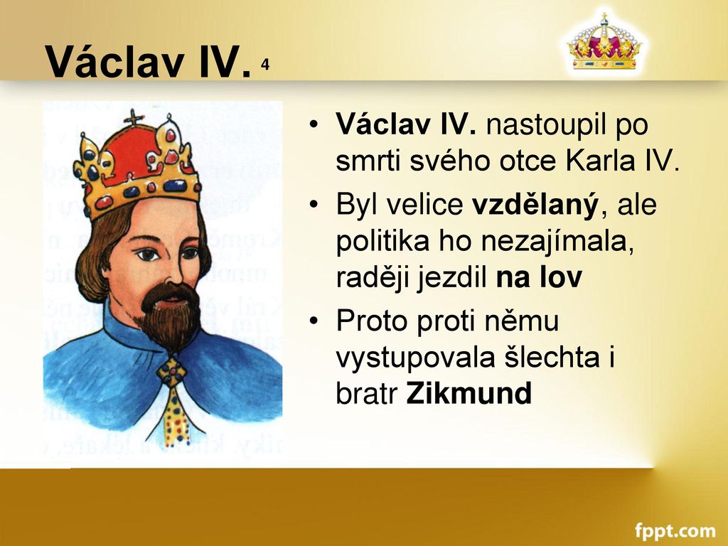 Václav IV. 4 Václav IV. nastoupil po smrti svého otce Karla IV.