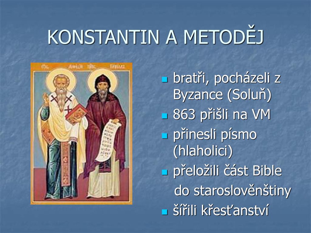 KONSTANTIN A METODĚJ bratři, pocházeli z Byzance (Soluň)