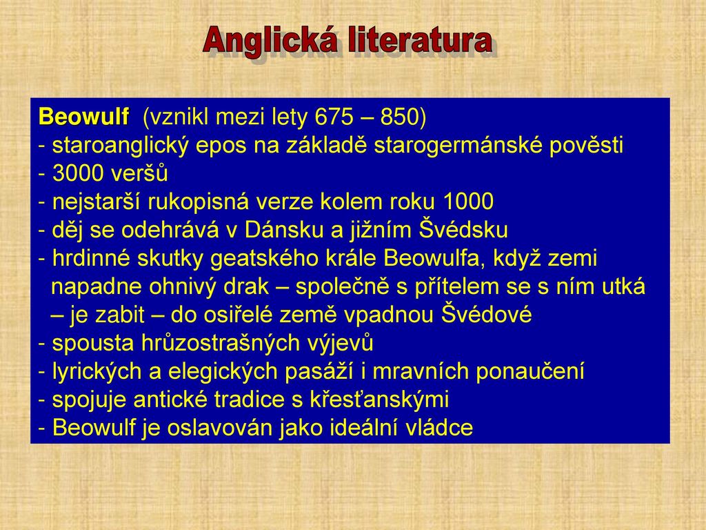 Anglická literatura Beowulf (vznikl mezi lety 675 – 850) staroanglický epos na základě starogermánské pověsti.