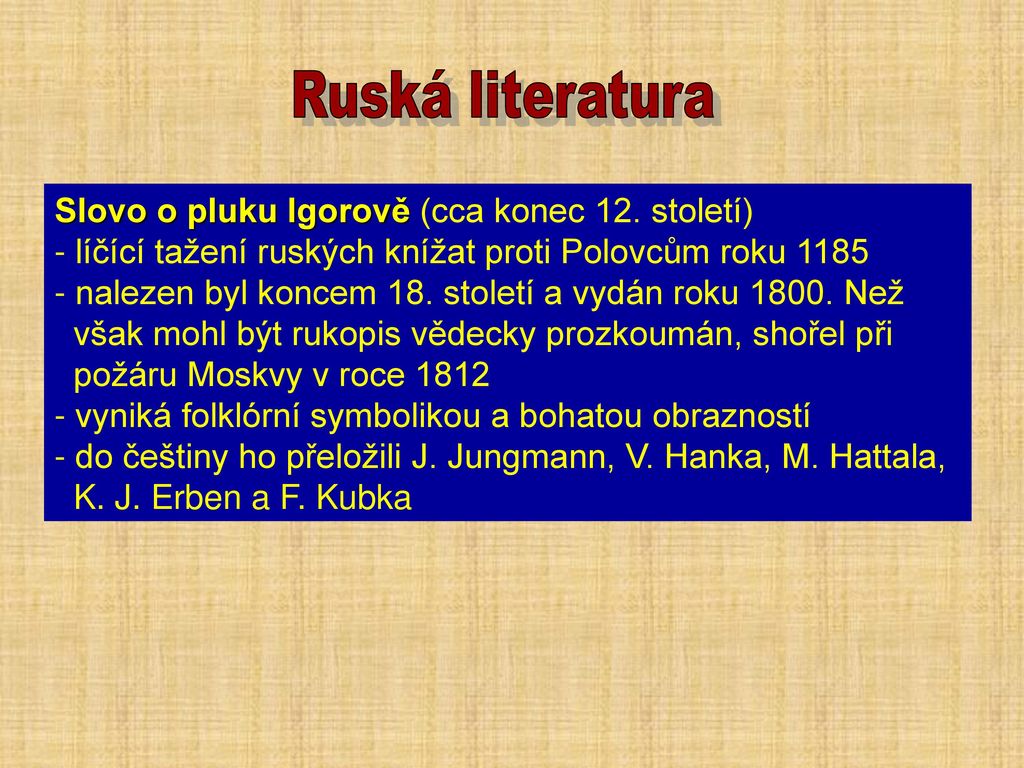 Ruská literatura Slovo o pluku Igorově (cca konec 12. století) líčící tažení ruských knížat proti Polovcům roku
